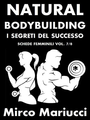 cover image of Natural Bodybuilding. I Segreti del Successo. Schede di Allenamento Femminili. Volume 7/8